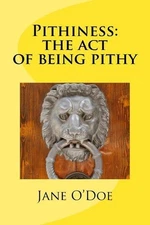 Pithiness: The Act of Being Pithy by Jane O'Doe (English) Paperback Book