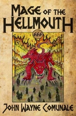 Mage of the Hellmouth - Paperback By Comunale, John Wayne - GOOD