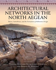 Architectural Networks in the North Aegean : Thasos, Samothrace and the Forma...