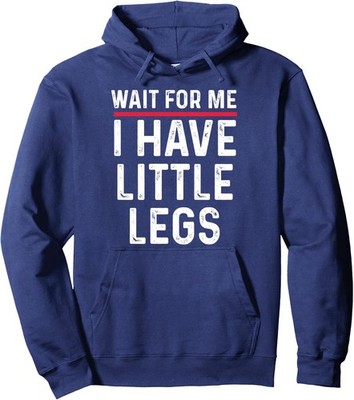 Short Height Sarcasm Wait For Me Little Legs Fun Unisex Hooded Sweatshirt