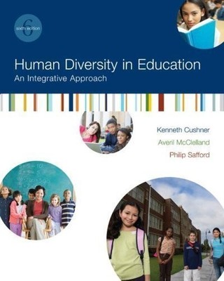 HUMAN DIVERSITY IN EDUCATION: AN INTEGRATIVE APPROACH, 6TH By Kenneth H. Cushner
