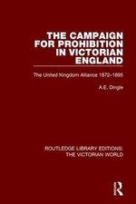 The Campaign for Prohibition in Victorian England by Anthony ... - 9781138658363