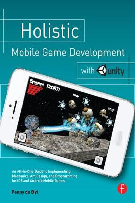 Ganzheitliche mobile Spieleentwicklung mit Einheit von Penny de Byl - neue Kopie - 9780...