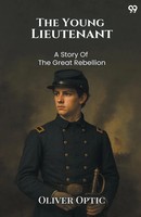 Oliver Optic | The Young Lieutenant A Story Of The Great Rebellion | Taschenbuch