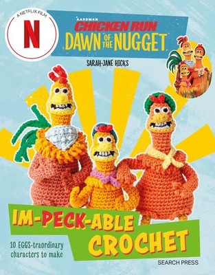 Chicken Run: Dawn of the Nugget Im-peck-able Crochet | Sarah-Jane Hicks | Buch