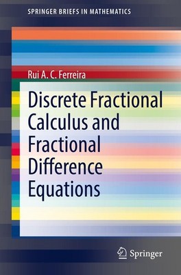 Discrete Fractional Calculus and Fractional Difference Equations Rui A. C. Ferre