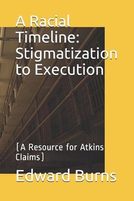 A Racial Timeline: Stigmatization to Execution: (A Resource for Atkins Claims) b