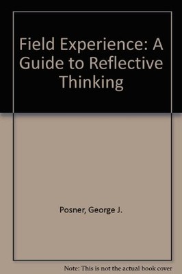 FIELD EXPERIENCE: A GUIDE TO REFLECTIVE THINKING By George J. Posner *Excellent*