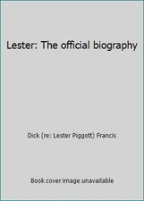Lester: The official biography by Dick (re: Lester Piggott) Francis