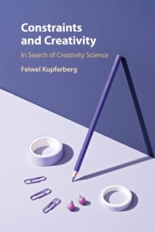 Feiwel Kupferberg - Constraints and Creativity   In Search of Creativi - G555z