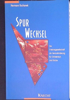 Spurwechsel : die Erlebnisgesellschaft als Herausforderung für Christentum und K