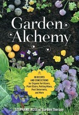 Stephanie Rose - Garden Alchemy   80 Recipes and Concoctions for Organ - H245z