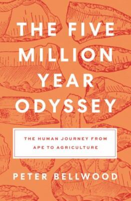 Five Million Year Odyssey : The Human Journey from Ape to Agriculture, Hardco...