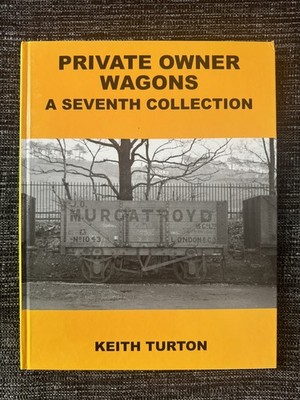 Private Owner Wagons: A Seventh Collection - Keith Turton - Lightmoor Press 2008
