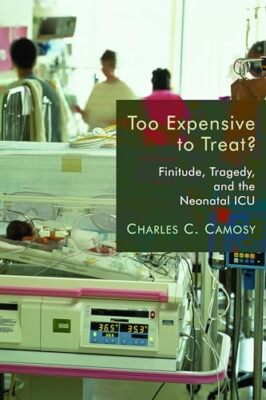 Camosy - Too Expensive to Treat  Finitude Tragedy and the Neonatal  - X555z