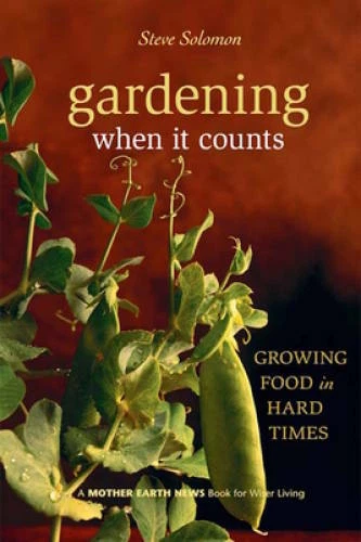 Gardening When It Counts: Growing Food in Hard Times (Mother Earth News W - GOOD