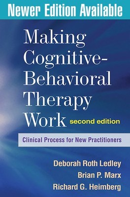 Making Cognitive-Behavioral Therapy Work, Second Edition: Clinical Process f...