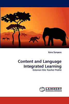 Content and Language Integrated Learning: Estonian CLIL Teacher Profile by Tamp