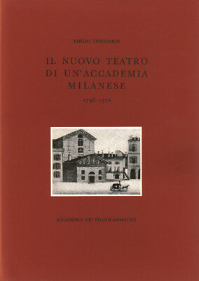 Il nuovo teatro di un'Accademia milanese 1798-1970 - Emilio Guicciardi [1970]