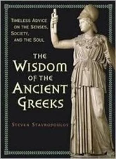 The Wisdom of the Ancient Greeks: Timeless Advice on the Senses, Society, - GOOD