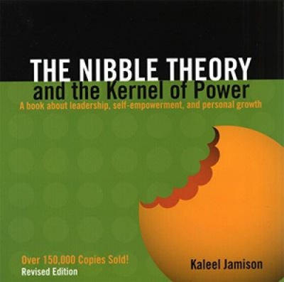 The Nibble Theory and the Kernel of Power : A Book about Leadersh