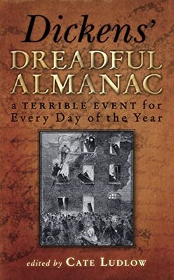 Dickens' Dreadful Almanac: A Terrible Event for Every by Ludlow, Cate 0752458280