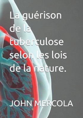 La gurison de la tuberculose selon les lois de la nature. by John Mercola Paperb