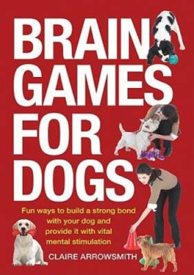 Brain Games for Dogs: Fun Ways to Build a Strong Bond with Your Dog and P - GOOD