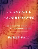 Beautiful Experiments - An Illustrated History of Experimental Science | Ball