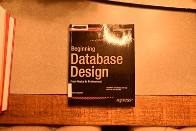 Beginning Database Design: From Novice to Professional by Churcher, Clare