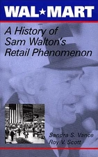 WAL-MART: A HISTORY OF SAM WALTON'S RETAIL PHENOMENON By Sandra Stringer Vance