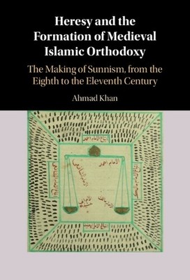 Ahmad Khan Heresy and the Formation of Medieval Islamic Orth (Gebundene Ausgabe)