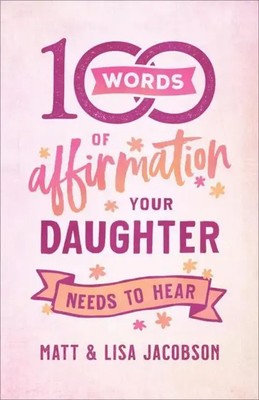 100 Words of Affirmation Your Daughter Needs to Hear | Matt Jacobson (u. a.)