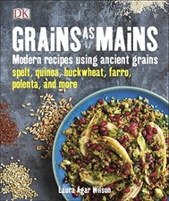 Grains As Mains: Modern Recipes usi..., Wilson, Laura A