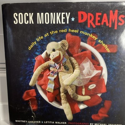 Sock Monkey Dreams : Daily Life at the Red Heel Monkey Shelter by Whitney...