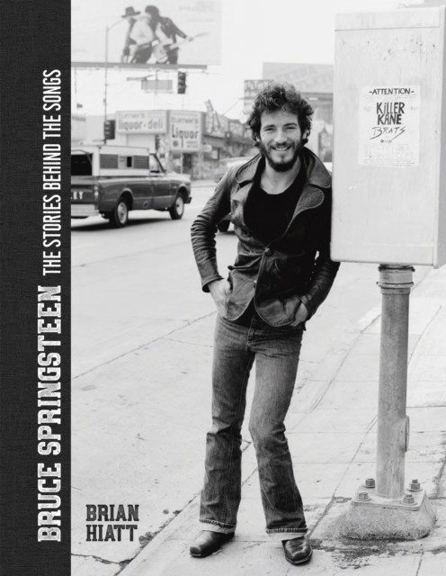 Bruce Springsteen - The Stories Behind the Songs by Brian Hiatt (Hardback Book)