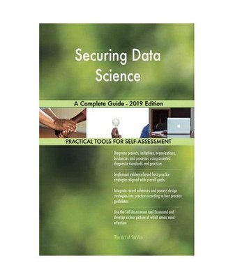 Securing Data Science A Complete Guide - 2019 Edition, Gerardus Blokdyk
