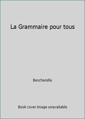 La Grammaire pour tous by Bescherelle