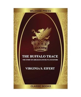 The Buffalo Trace: The Story of Abraham Lincoln's Ancestors, Eifert, Virginia S.
