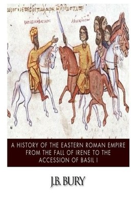 A HISTORY OF THE EASTERN ROMAN EMPIRE FROM THE FALL OF By J B Bury **BRAND NEW**