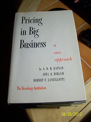 PRICING IN BIG BUSINESS a case approach by Kaplan, Dirlam, Lanzillotti 1963 EUC