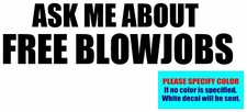 ASK ME ABOUT FREE BLOWJOBS Vinyl decal sticker Graphic Die Cut 7"