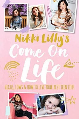 Nikki Lilly's Come on Life: Highs, Lows and How to Li by Lilly, Nikki 1406392820