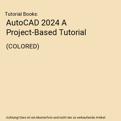 AutoCAD 2024 A Project-Based Tutorial: (COLORED), Tutorial Books