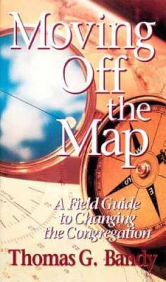 Moving Off the Map: A Field Guide to Changing the Congregation - VERY GOOD