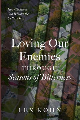 Lex Kohn | Loving Our Enemies Through Seasons of Bitterness | Taschenbuch (2025)