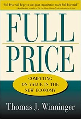 Full Price : Competing on Value in the New Economy Thomas J. Winn