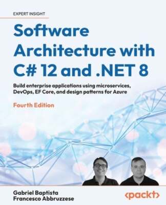Software Architecture with C# 12 and .NET 8: Build enterprise applications using
