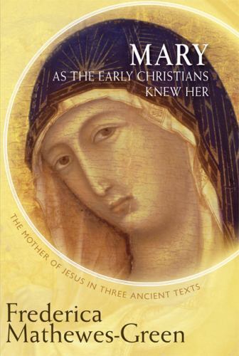 Maria als die frühen Christen sie kannten: Die Mutter Jesu in drei alten Texten