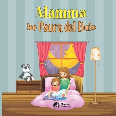 Mamma Ho Paura del Buio - Ediz. a colori: Trasforma la paura in coraggio by Mamm